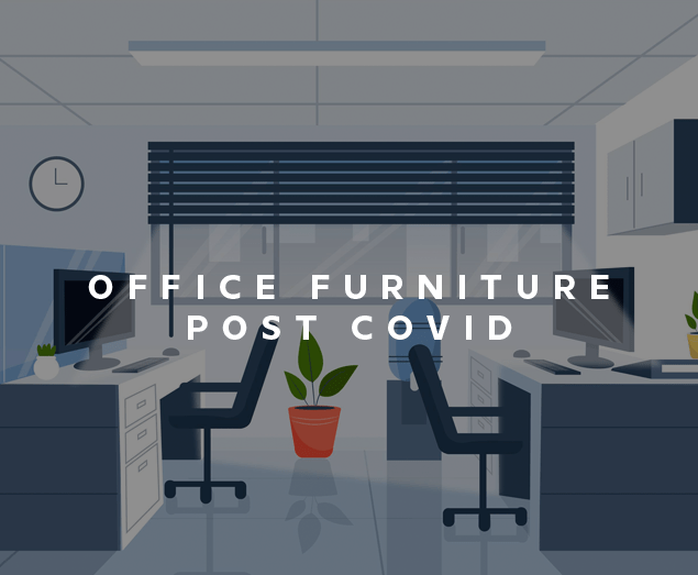 Office Furniture – Post Covid World