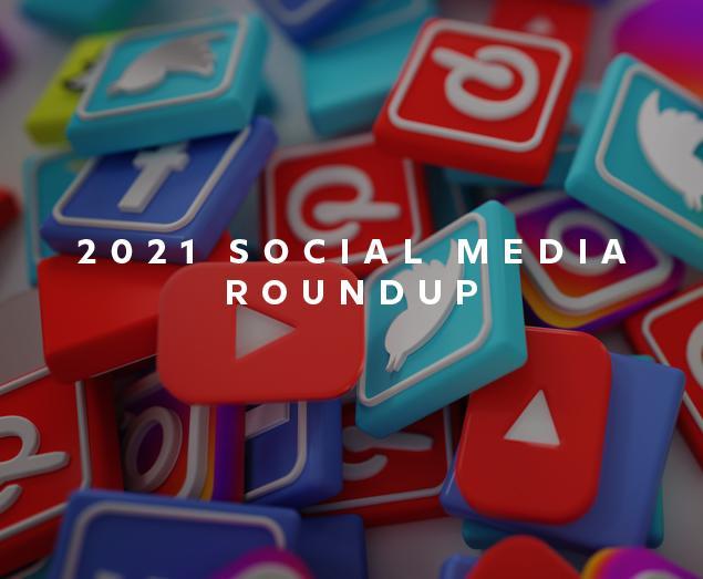 2021 Annual Social Media Round Up